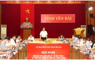 Phiên họp thường kỳ thành viên UBND tỉnh Yên Bái tháng 4: Quyết tâm cao nhất hoàn thành kịch bản tăng trưởng quý II