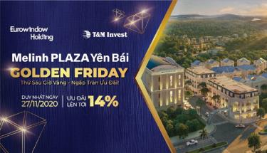 Chương trình ưu đãi đặc biệt “Golden Friday” dành cho khách hàng của Melinh PLAZA Yên Bái
