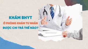 Bổ sung quy định thanh toán chi phí khám dafabet, chữa dafabet bảo hiểm y tế cho dafabet viện tư nhân