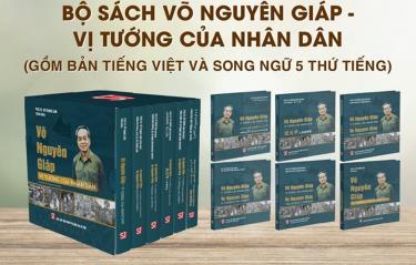 Bộ sách “Võ Nguyên Giáp - Vị tướng của nhân dân”.