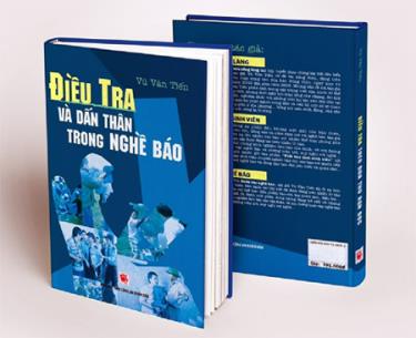 Ấn phẩm Điều tra và dấn thân trong nghề báo của tác giả Vũ Văn Tiến, do Nhà xuất bản Công an nhân dân vừa ấn hành.