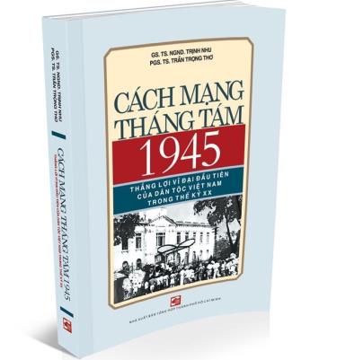 Bìa cuốn sách “Cách mạng Tháng Tám 1945 - thắng lợi vĩ đại đầu tiên của dân tộc Việt Nam trong Thế kỷ XX”.